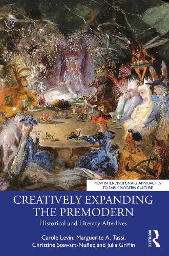 Бумажная книга «Creatively Expanding the Premodern: Historical and Literary Afterlives», авторов Кэрол Левин, Кристин Стюарт-Нуньес, Маргарита А. Тасси - фото №1