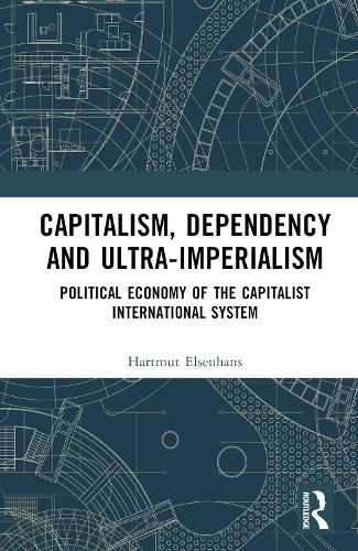 Бумажная книга «Capitalism, Dependency and Ultra-Imperialism: Political Economy of the Capitalist International System», автор Хартмут Эльзенханс - фото №1