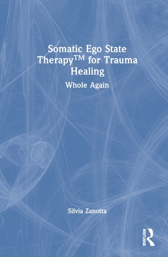 Бумажная книга «Somatic Ego State Therapy for Trauma Healing: Whole Again», автор Сильвия Занотта - фото №1
