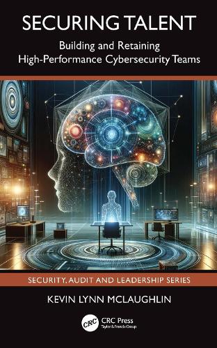 Бумажная книга «Securing Talent: Building and Retaining High-Performance Cybersecurity Teams», автор Кевин Линн Маклафлин - фото №1