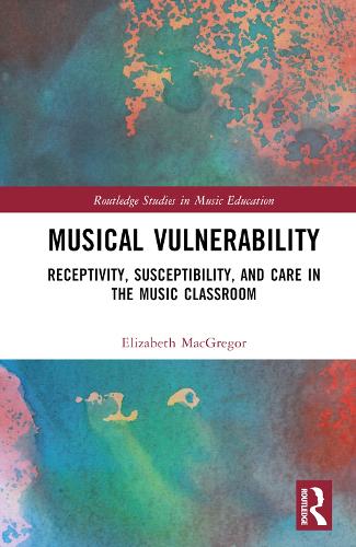 Бумажная книга «Musical Vulnerability: Receptivity, Susceptibility, and Care in the Music Classroom», автор Элизабет Макгрегор - фото №1