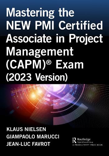 Бумажная книга «Mastering the NEW PMI Certified Associate in Project Management (CAPM)® Exam (2023 Version)», авторов Джампаоло Маруччи, Жан-Люк Фавро, Клаус Нильсен - фото №1