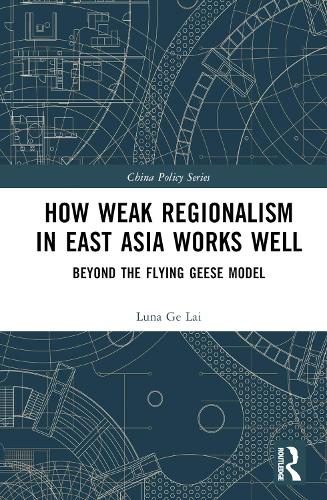 Паперова книга «How Weak Regionalism in East Asia Works Well: Beyond the Flying Geese Model», автор Луна Ге Лай - фото №1