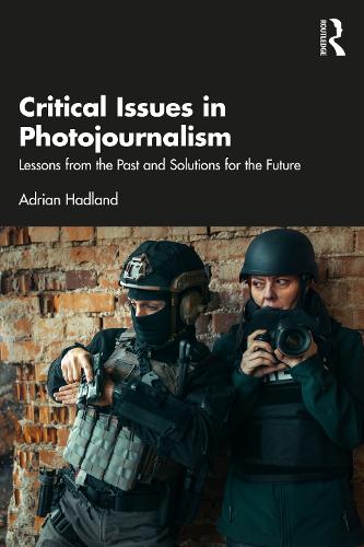 Паперова книга «Critical Issues in Photojournalism: Lessons From the Past and Solutions for the Future», автор Адріан Гедланд - фото №1