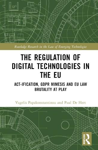 Паперова книга «The Regulation of Digital Technologies in the EU: Act-ification, GDPR Mimesis and EU Law Brutality at Play», авторів Пол Де Херт, Вагеліс Папаконстантіну - фото №1