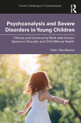 Бумажная книга «Psychoanalysis and Severe Disorders in Young Children: Clinical and Community Work with Autism Spectrum Disorder and Child Mental Health», автор Нахир Бонифачино - фото №1
