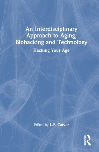 Бумажная книга «An Interdisciplinary Approach to Aging, Biohacking and Technology: Hacking Your Age» - фото №1