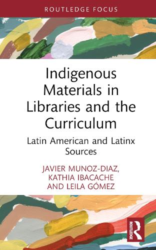 Бумажная книга «Indigenous Materials in Libraries and the Curriculum: Latin American and Latinx Sources», авторов Хавьер Муньос-Диас, Катиа Ибакаш - фото №1