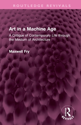 Бумажная книга «Art in a Machine Age: A Critique of Contemporary Life through the Medium of Architecture», автор Максвелл Фрай - фото №1
