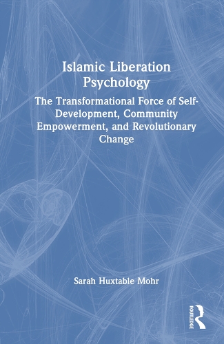 Бумажная книга «Islamic Liberation Psychology: The Transformational Force of Self-Development, Community Empowerment, and Revolutionary Change», автор Сара Хакстейбл Мор - фото №1