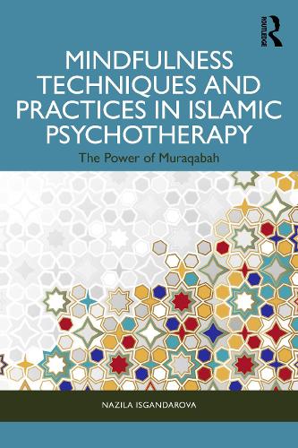 Бумажная книга «Mindfulness Techniques and Practices in Islamic Psychotherapy: The Power of Muraqabah», автор Назиля Исгандарова - фото №1