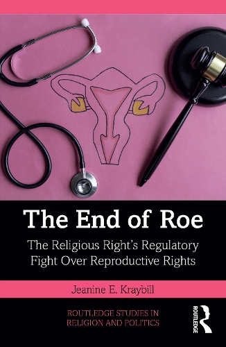 Бумажная книга «The End of Roe: The Religious Right’s Regulatory Fight Over Reproductive Rights», автор Жанин Э. Крайбилл - фото №1