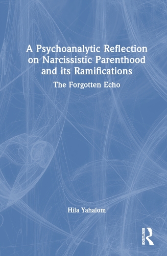 Бумажная книга «A Psychoanalytic Reflection on Narcissistic Parenthood and its Ramifications: The Forgotten Echo», автор Хила Яхалом - фото №1