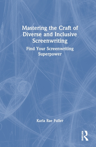Бумажная книга «Mastering the Craft of Diverse and Inclusive Screenwriting: Find Your Screenwriting Superpower», автор Карла Рэй Фуллер - фото №1