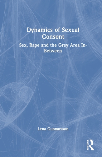 Паперова книга «Dynamics of Sexual Consent: Sex, Rape and the Grey Area In-Between», автор Лена Гуннарссон - фото №1