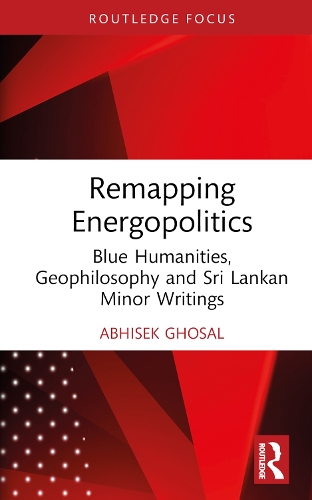 Бумажная книга «Remapping Energopolitics: Blue Humanities, Geophilosophy and Sri Lankan Minor Writings», автор Абхисек Госал - фото №1