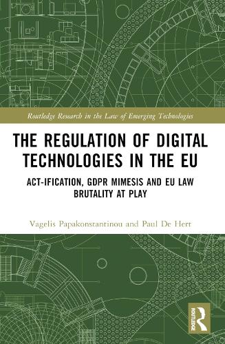 Бумажная книга «The Regulation of Digital Technologies in the EU: Act-ification, GDPR Mimesis and EU Law Brutality at Play», авторов Пол де Херт, Вагелис Папаконстантину - фото №1