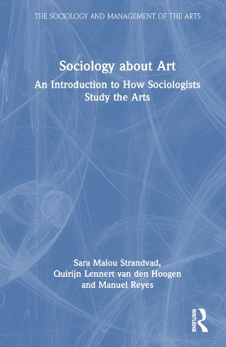 Бумажная книга «Sociology about Art: An Introduction to How Sociologists Study the Arts», авторов Мануэль Рейес, Квирин Леннерт ван ден Хуген, Сара Малу Страндвад - фото №1