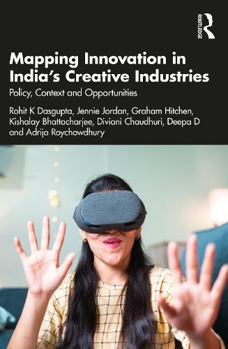 Паперова книга «Mapping Innovation in India’s Creative Industries: Policy, Context and Opportunities», авторів Адрія Ройчовдхурі, Діпа Д, Дівіані Чаудхурі, Грем Хітчен, Дженні Джордан, Кішалай Бхаттачарджі, Рохіт К. Дасгупта - фото №1