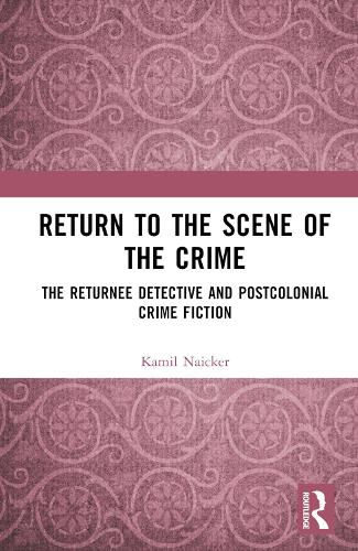 Паперова книга «Return to the Scene of the Crime: The Returnee Detective and Postcolonial Crime Fiction», автор Каміль Найкер - фото №1