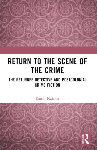 Бумажная книга «Return to the Scene of the Crime: The Returnee Detective and Postcolonial Crime Fiction», автор Камиль Найкер - фото №1