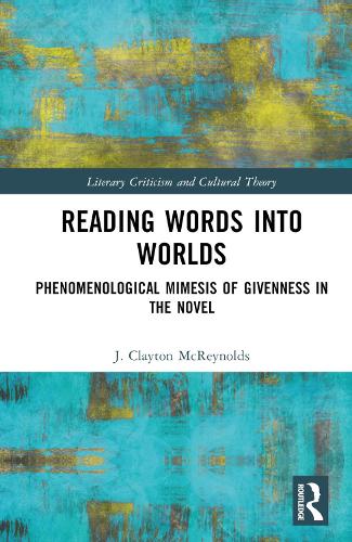 [object Object] «Reading Words into Worlds: Phenomenological Mimesis of Givenness in the Novel», автор Дж. Клейтон МакРейнольдс - фото №1