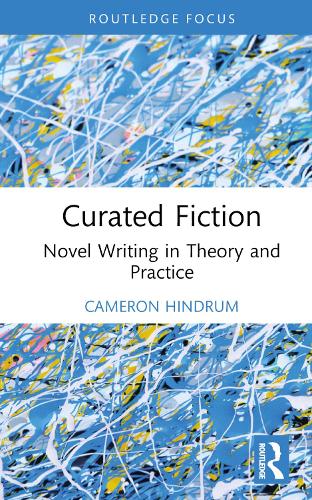 Паперова книга «Curated Fiction: Novel Writing in Theory and Practice», автор Кемерон Хіндрум - фото №1