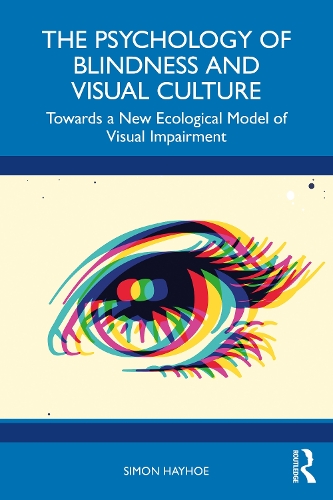 Бумажная книга «The Psychology of Blindness and Visual Culture: Towards a New Ecological Model of Visual Impairment», автор Саймон Хейхо - фото №1