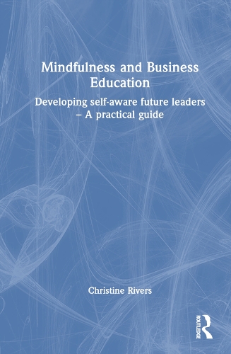 Паперова книга «Mindfulness and Business Education: Developing self-aware future leaders – A practical guide», автор Крістін Ріверс - фото №1
