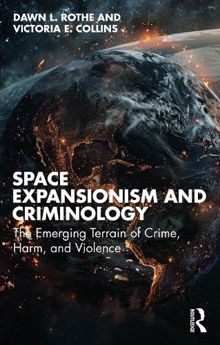 Бумажная книга «Space Expansionism and Criminology: The Emerging Terrain of Crime, Harm, and Violence», автор Доун Л. Роте - фото №1