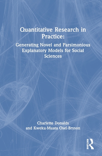 [object Object] «Quantitative Social Science Research in Practice: Generating Novel and Parsimonious Explanatory Models for Social Sciences», авторів Шарлет Дональдс, Квеку-Муата Осей-Брайсон - фото №1
