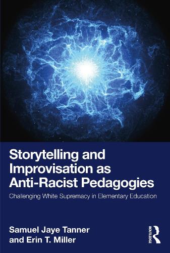 [object Object] «Storytelling and Improvisation as Anti-Racist Pedagogies: Challenging White Supremacy in Elementary Education», авторов Эрин Т. Миллер, Сэмюэл Джей Таннер - фото №1