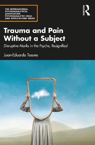 Бумажная книга «Trauma and Pain Without a Subject: Disruptive Marks in the Psyche, Resignified», автор Хуан-Эдуардо Тесоне - фото №1