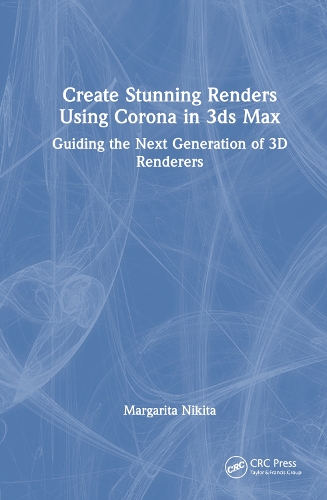 [object Object] «Create Stunning Renders Using Corona in 3ds Max: Guiding the Next Generation of 3D Renderers», автор Маргарита Никита - фото №1