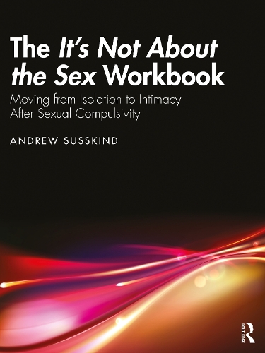Бумажная книга «The It’s Not About the Sex Workbook: Moving from Isolation to Intimacy After Sexual Compulsivity», автор Эндрю Сасскинд - фото №1