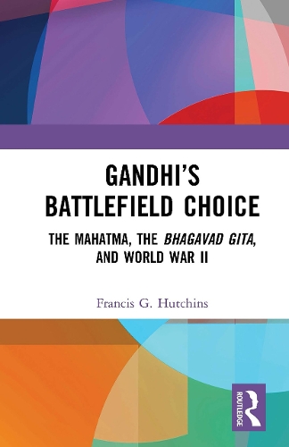 Бумажная книга «Gandhi’s Battlefield Choice: The Mahatma, The Bhagavad Gita, and World War II», автор Фрэнсис Г. Хатчинс - фото №1