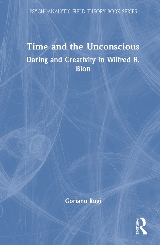 [object Object] «Time and the Unconscious: Daring and Creativity in Wilfred R. Bion», автор Гориано Руги - фото №1