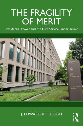Бумажная книга «The Fragility of Merit: Presidential Power and the Civil Service Under Trump», автор Дж. Эдвард Келлоу - фото №1