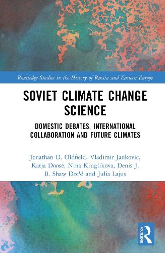Паперова книга «Soviet Climate Change Science: Domestic Debates, International Collaboration and Future Climates», авторів Джонатан Д. Олдфілд, Катя Дузе, Володимир Янкович - фото №1