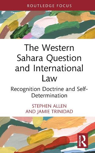 [object Object] «The Western Sahara Question and International Law: Recognition Doctrine and Self-Determination», авторів Джеймі Тринідад, Стівен Аллен - фото №1