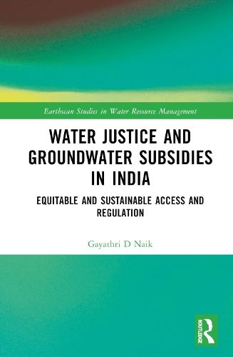 Бумажная книга «Water Justice and Groundwater Subsidies in India: Equitable and Sustainable Access and Regulation», автор Гаятри Д. Наик - фото №1