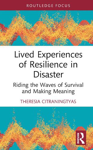 Бумажная книга «Lived Experiences of Resilience in Disaster: Riding the Waves of Survival and Making Meaning», автор Терезия Читранингтяс - фото №1