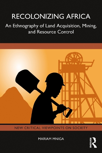 Бумажная книга «Recolonizing Africa: An Ethnography of Land Acquisition, Mining, and Resource Control», автор Мариам Мнига - фото №1