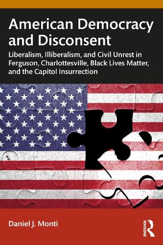 Бумажная книга «American Democracy and Disconsent: Liberalism and Illiberalism in Ferguson, Charlottesville, Black Lives Matter, and the Capitol Insurrection», автор Дэниел Монти - фото №1