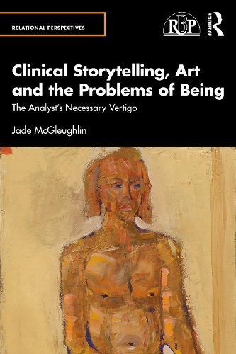 [object Object] «Clinical Storytelling, Art and the Problems of Being: The Analyst's Necessary Vertigo», автор Джейд Макглеглин - фото №1