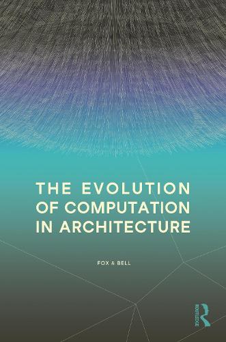 [object Object] «The Evolution of Computation in Architecture», авторів Бредлі Белл, Майкл Фокс - фото №1