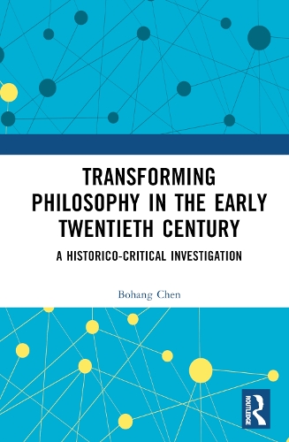Бумажная книга «Transforming Philosophy in the Early Twentieth Century: A Historico-Critical Investigation», автор Бохан Чен - фото №1