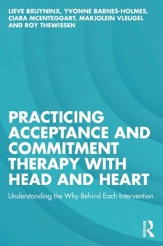 Бумажная книга «Practicing Acceptance and Commitment Therapy with Head and Heart: Understanding the Why Behind Each Intervention», авторов Киара МакЭнтеггарт, Лив Бруйнинкс, Марджолейн Влеугель, Рой Тевиссен, Ивонн Барнс-Холмс - фото №1