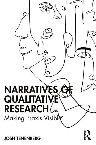[object Object] «Narratives of Qualitative Research: Making Praxis Visible», автор Джош Тененберг - фото №1