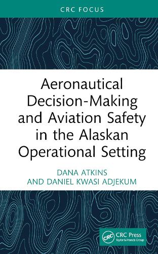 Паперова книга «Aeronautical Decision-Making and Aviation Safety in the Alaskan Operational Setting», авторів Дана Аткінс, Даніель Квасі Аджекум - фото №1